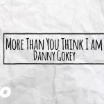 More Than You Think I Am - Danny Gokey